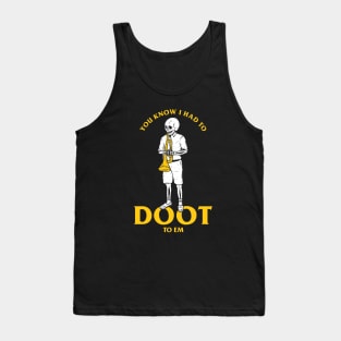 You Know I Had To Doot To Em Tank Top